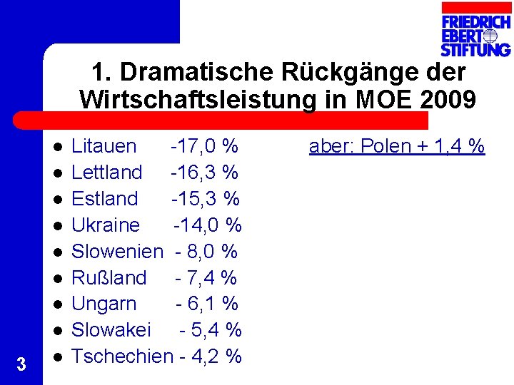 1. Dramatische Rückgänge der Wirtschaftsleistung in MOE 2009 l l l l 3 l