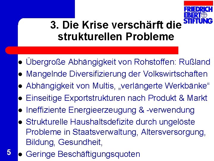 3. Die Krise verschärft die strukturellen Probleme l l l 5 l Übergroße Abhängigkeit