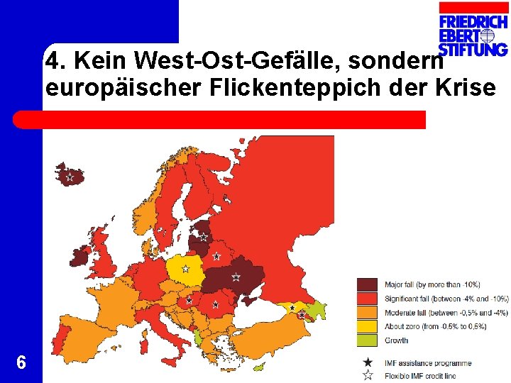 4. Kein West-Ost-Gefälle, sondern europäischer Flickenteppich der Krise 6 4. Kein West-Ost-Gefälle, sondern europäischer Flickenteppich der Krise 6