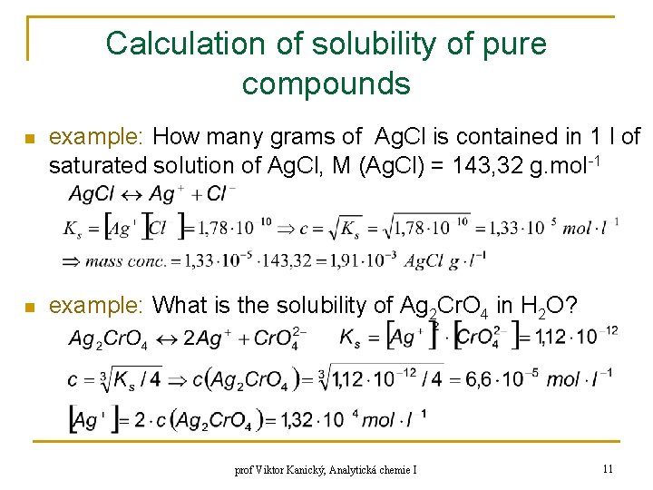 Calculation of solubility of pure compounds n n example: How many grams of Ag.