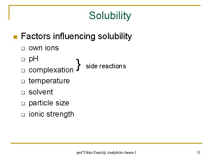 Solubility n Factors influencing solubility q q q q own ions p. H side