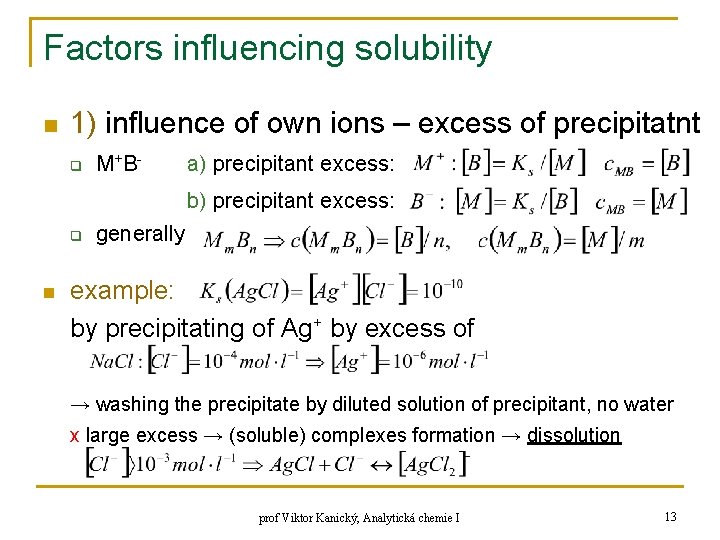 Factors influencing solubility n 1) influence of own ions – excess of precipitatnt q