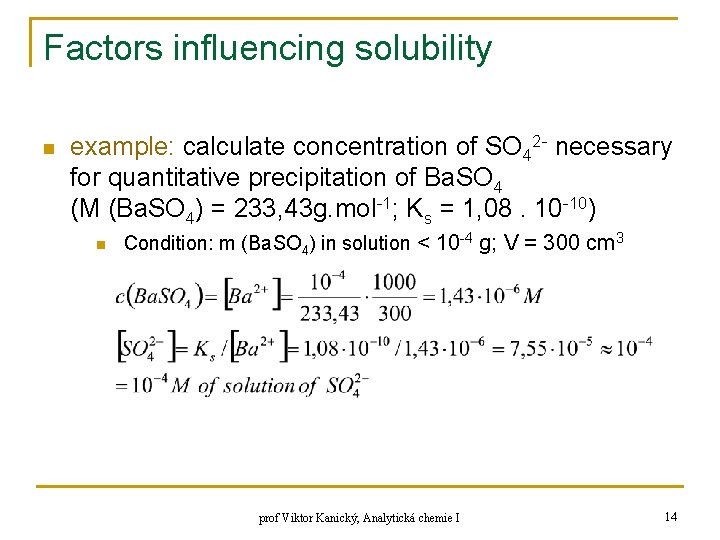 Factors influencing solubility n example: calculate concentration of SO 42 - necessary for quantitative