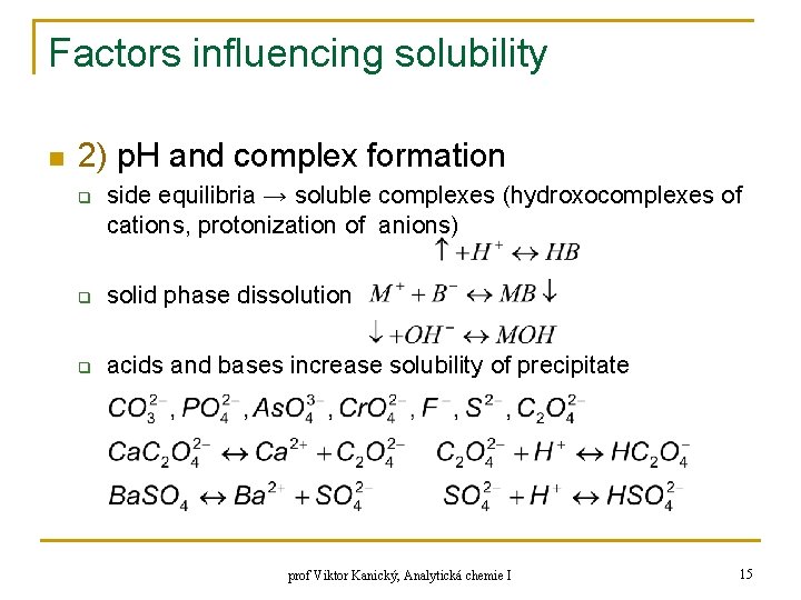 Factors influencing solubility n 2) p. H and complex formation q side equilibria →