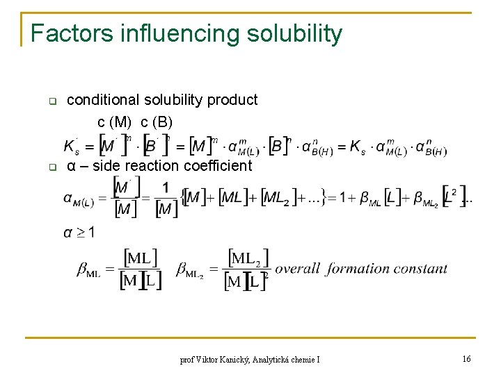 Factors influencing solubility q q conditional solubility product c (M) c (B) α –