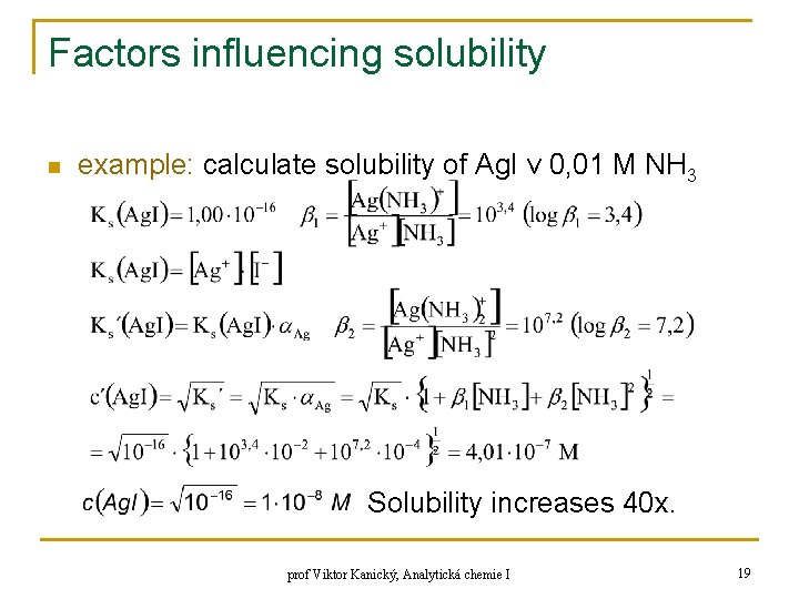 Factors influencing solubility n example: calculate solubility of Ag. I v 0, 01 M