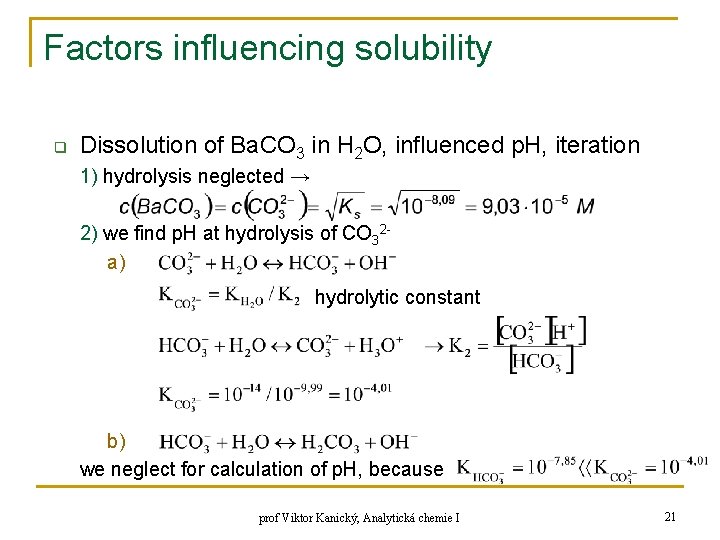 Factors influencing solubility q Dissolution of Ba. CO 3 in H 2 O, influenced