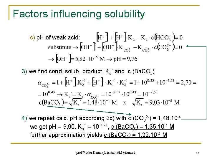 Factors influencing solubility c) p. H of weak acid: 3) we find cond. solub.