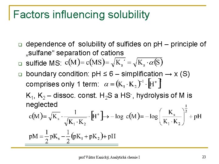 Factors influencing solubility q q q dependence of solubility of sulfides on p. H