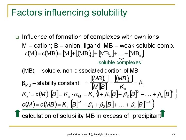 Factors influencing solubility q Influence of formation of complexes with own ions M –