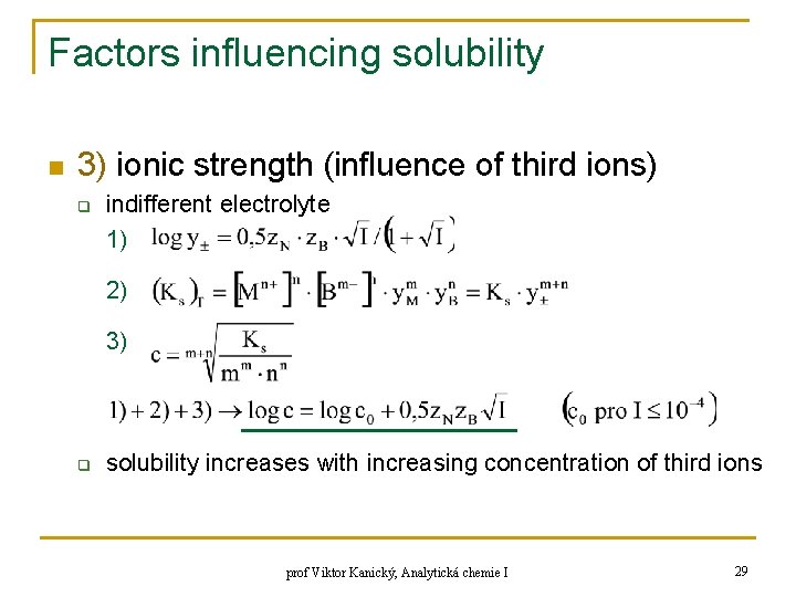 Factors influencing solubility n 3) ionic strength (influence of third ions) q indifferent electrolyte