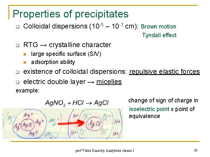 Properties of precipitates q Colloidal dispersions (10 -5 – 10 -7 cm): Brown motion