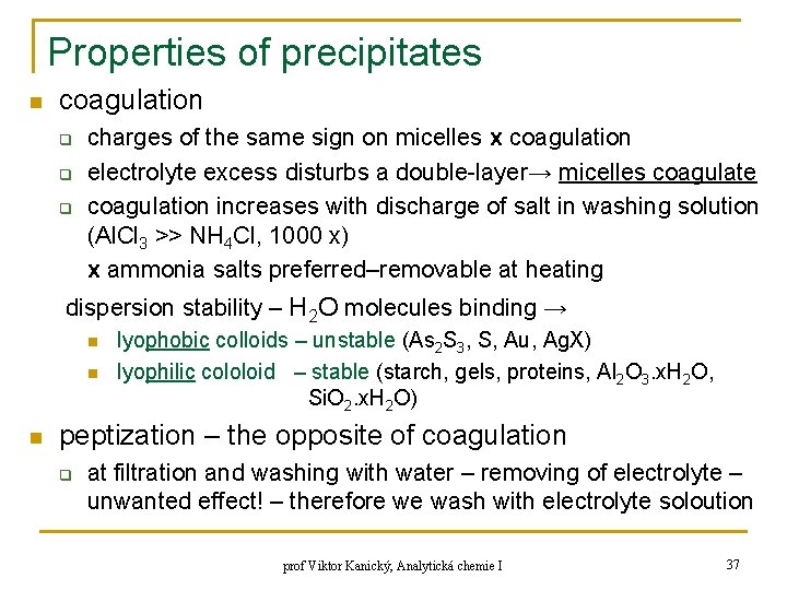 Properties of precipitates n coagulation q q q charges of the same sign on