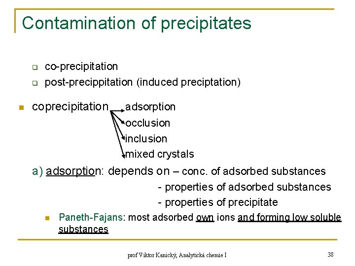 Contamination of precipitates q q n co-precipitation post-precippitation (induced preciptation) coprecipitation adsorption occlusion inclusion