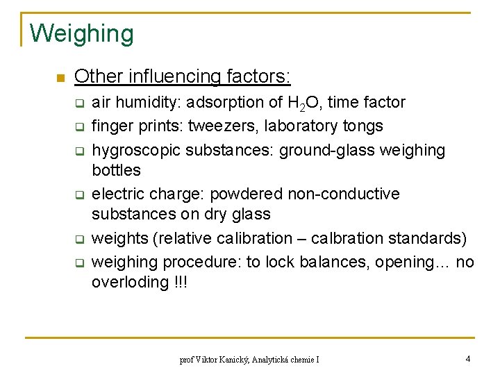 Weighing n Other influencing factors: q q q air humidity: adsorption of H 2