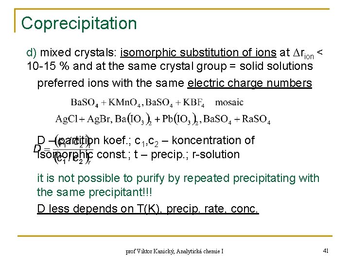 Coprecipitation d) mixed crystals: isomorphic substitution of ions at ∆rion < 10 -15 %