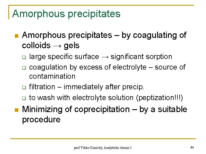 Amorphous precipitates n Amorphous precipitates – by coagulating of colloids → gels q q