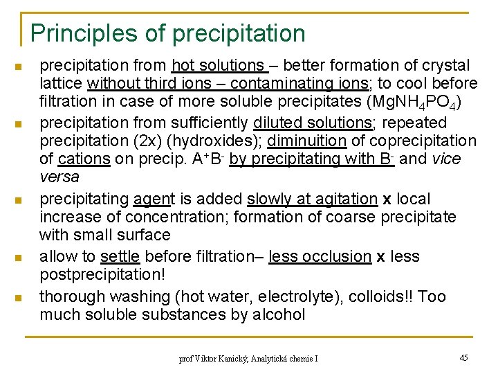 Principles of precipitation n n precipitation from hot solutions – better formation of crystal