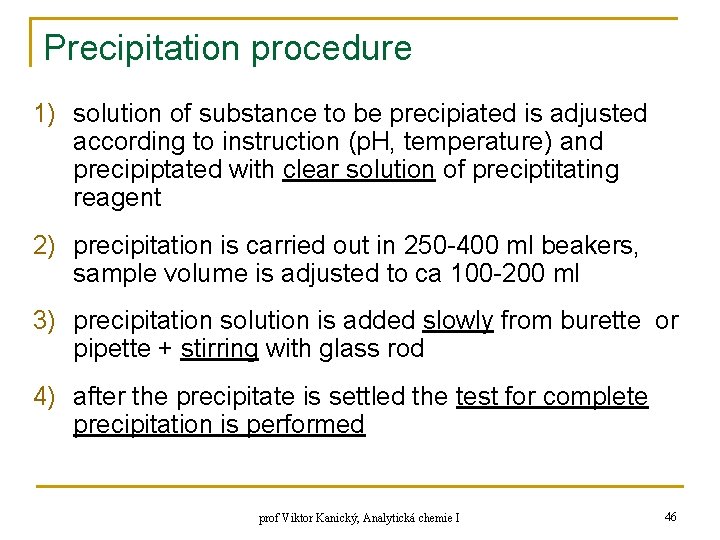 Precipitation procedure 1) solution of substance to be precipiated is adjusted according to instruction