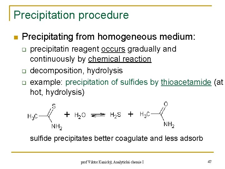 Precipitation procedure n Precipitating from homogeneous medium: q q q precipitatin reagent occurs gradually