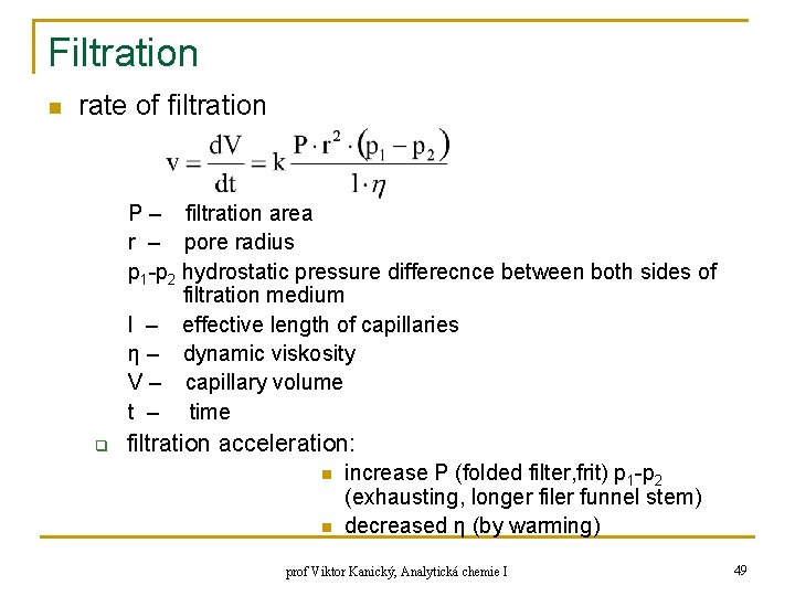 Filtration n rate of filtration P – filtration area r – pore radius p