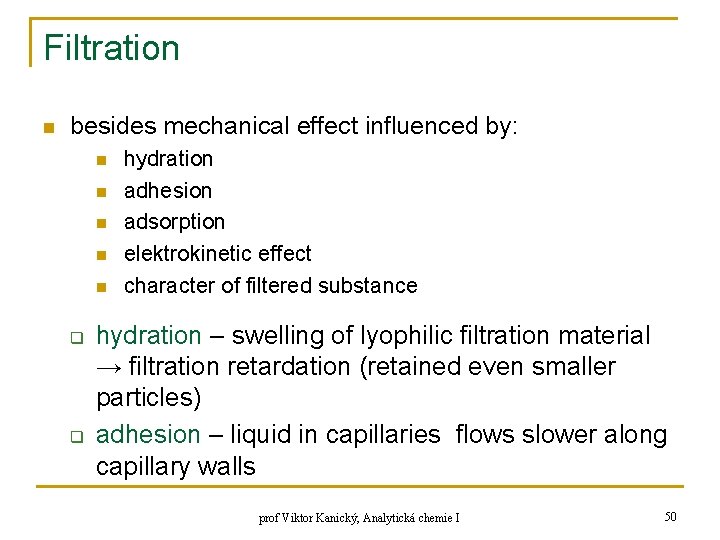 Filtration n besides mechanical effect influenced by: n n n q q hydration adhesion