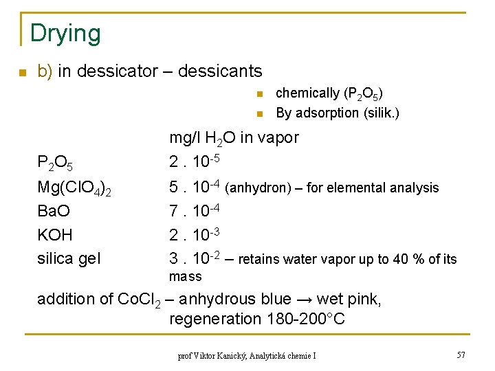 Drying n b) in dessicator – dessicants n n chemically (P 2 O 5)