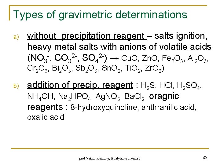 Types of gravimetric determinations a) without precipitation reagent – salts ignition, heavy metal salts