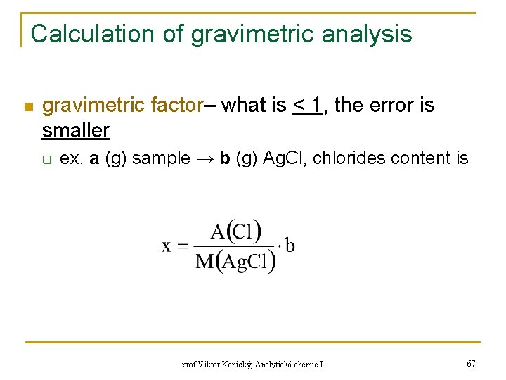 Calculation of gravimetric analysis n gravimetric factor– what is < 1, the error is