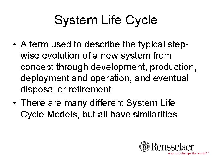 System Life Cycle • A term used to describe the typical stepwise evolution of