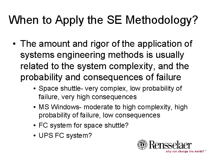 When to Apply the SE Methodology? • The amount and rigor of the application
