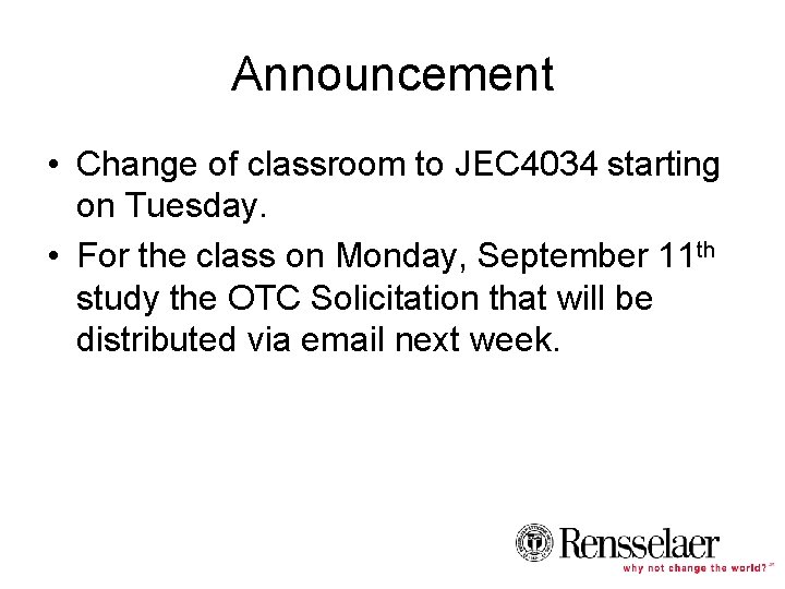 Announcement • Change of classroom to JEC 4034 starting on Tuesday. • For the