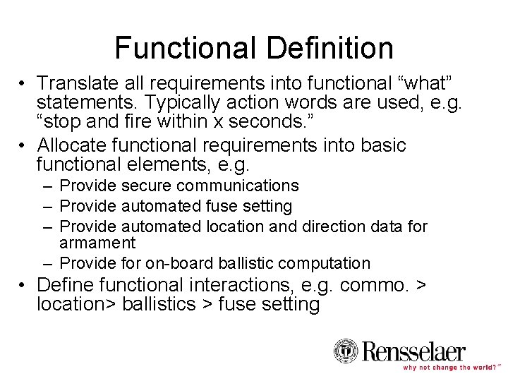 Functional Definition • Translate all requirements into functional “what” statements. Typically action words are