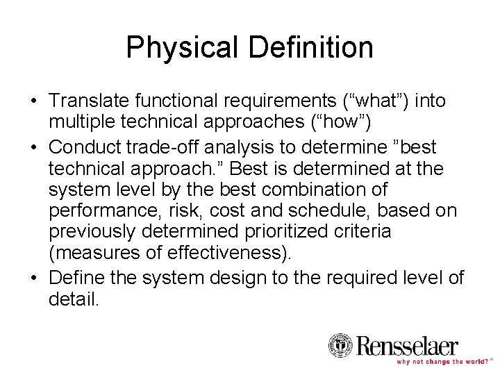 Physical Definition • Translate functional requirements (“what”) into multiple technical approaches (“how”) • Conduct