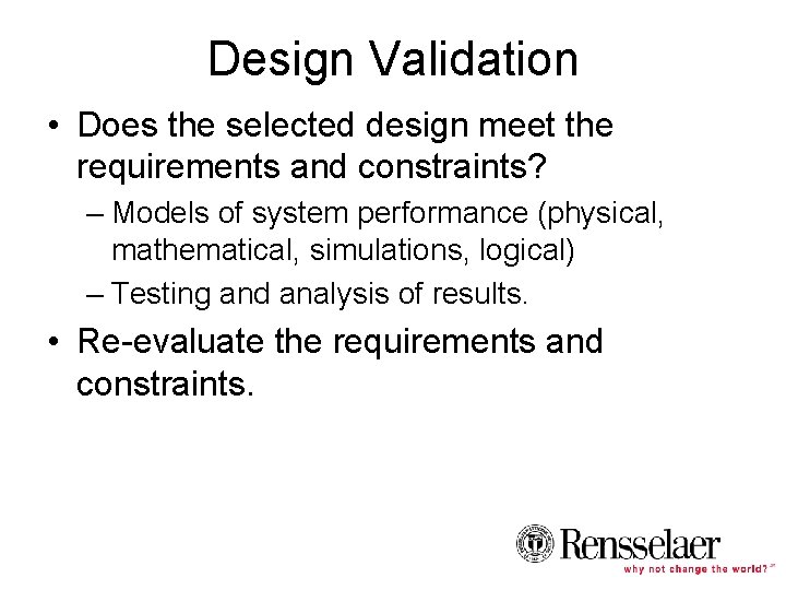 Design Validation • Does the selected design meet the requirements and constraints? – Models