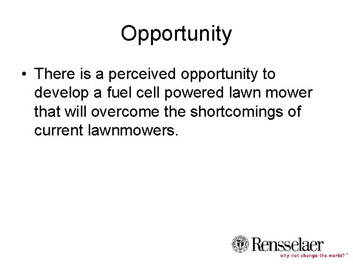 Opportunity • There is a perceived opportunity to develop a fuel cell powered lawn