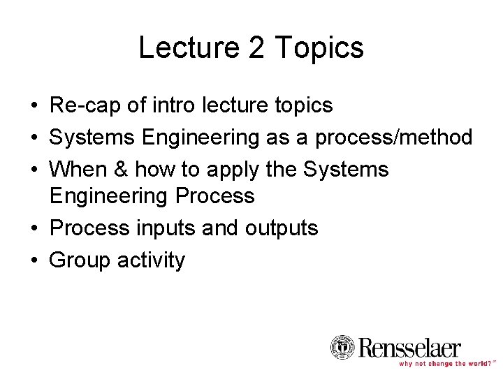 Lecture 2 Topics • Re-cap of intro lecture topics • Systems Engineering as a