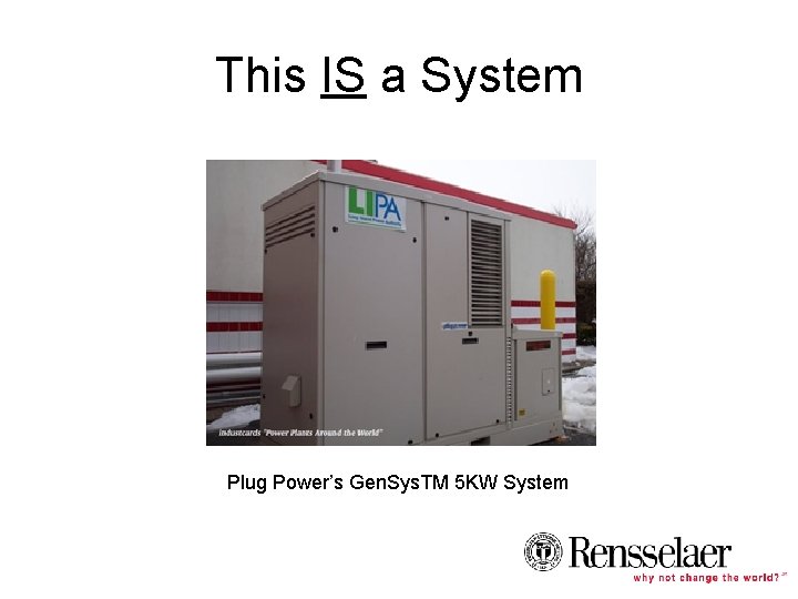 This IS a System Plug Power’s Gen. Sys. TM 5 KW System 