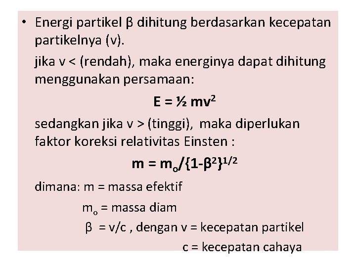  • Energi partikel β dihitung berdasarkan kecepatan partikelnya (v). jika v < (rendah),