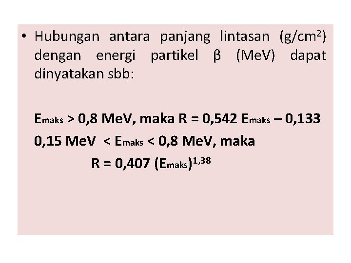  • Hubungan antara panjang lintasan (g/cm 2) dengan energi partikel β (Me. V)
