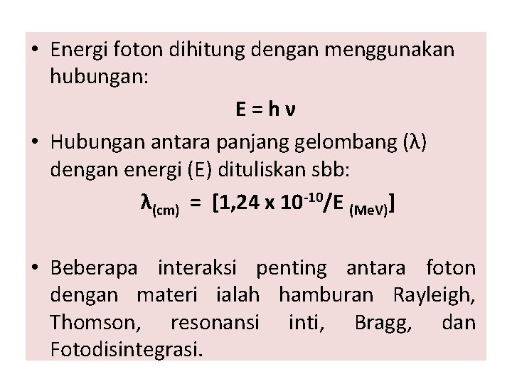  • Energi foton dihitung dengan menggunakan hubungan: E=hν • Hubungan antara panjang gelombang