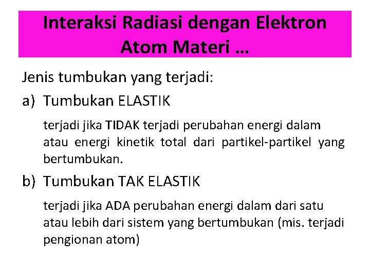 Interaksi Radiasi dengan Elektron Atom Materi … Jenis tumbukan yang terjadi: a) Tumbukan ELASTIK