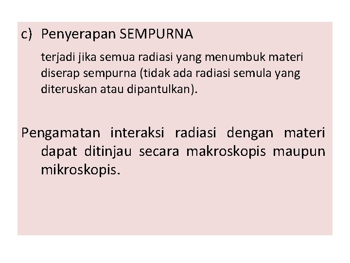 c) Penyerapan SEMPURNA terjadi jika semua radiasi yang menumbuk materi diserap sempurna (tidak ada