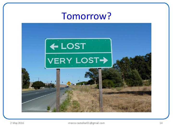 Tomorrow? 2 May 2016 marco. castellari 01@gmail. com 14 Tomorrow? 2 May 2016 marco. castellari 01@gmail. com 14