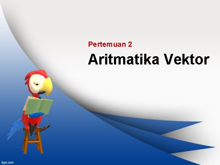 Pertemuan 2 Aritmatika Vektor 