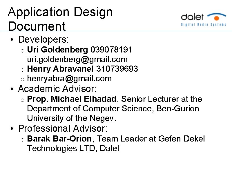 Application Design Document • Developers: Uri Goldenberg 039078191 uri. goldenberg@gmail. com o Henry Abravanel