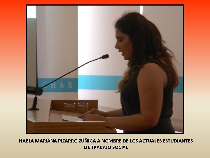 HABLA MARIANA PIZARRO ZÚÑIGA A NOMBRE DE LOS ACTUALES ESTUDIANTES DE TRABAJO SOCIAL 