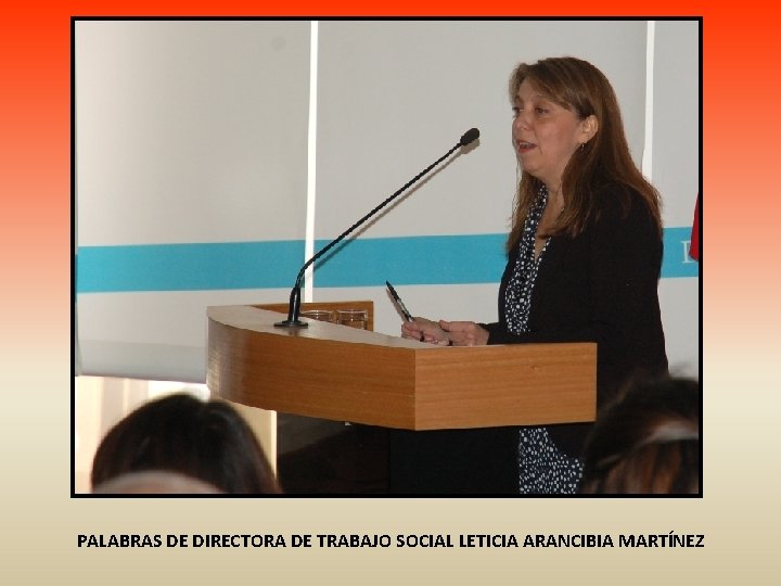 PALABRAS DE DIRECTORA DE TRABAJO SOCIAL LETICIA ARANCIBIA MARTÍNEZ 