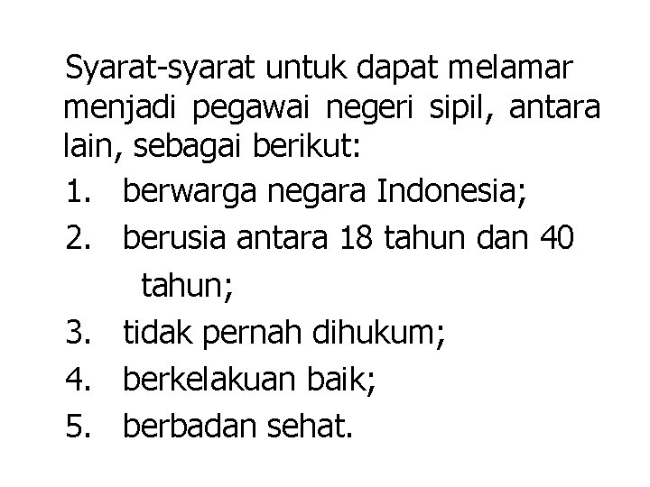 Syarat-syarat untuk dapat melamar menjadi pegawai negeri sipil, antara lain, sebagai berikut: 1. berwarga