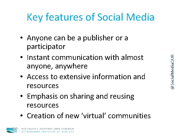  • Anyone can be a publisher or a participator • Instant communication with